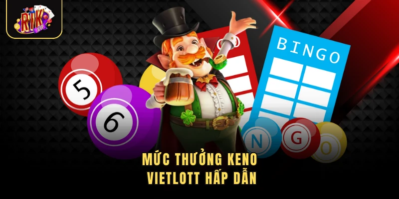 Mức thưởng Keno Vietlott hấp dẫn